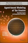 Agent-based Modeling of Tax Evasion: Theoretical Aspects and Computational Simulations (Wiley Series in Computational and Quantitative Social Science) Agent-based Modeling of Tax Evasion: Theoretical Aspects and Computational Simulations (Wiley Series in Computational and Quantitative Social Science)