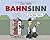 Der helle Bahnsinn