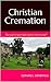 Christian Cremation: So, yo...