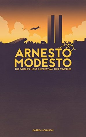 Arnesto Modesto: The World's Most Ineffectual Time Traveler (Kindle Edition)