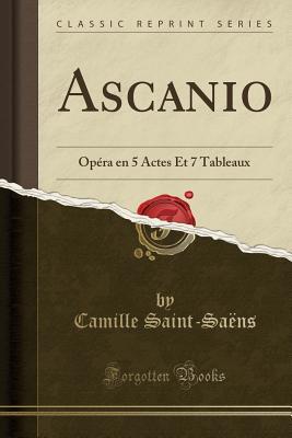 Ascanio: Opéra En 5 Actes Et 7 Tableaux (Paperback)