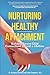 Nurturing Healthy Attachment: Building Parent-Child Connections to Last a Lifetime