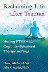Book cover for Reclaiming Life after Trauma: Healing PTSD with Cognitive-Behavioral Therapy and Yoga