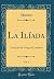 La Ilíada, Vol. 1: Traducida del Griego Al Castellano