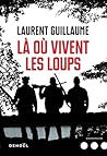 Là où vivent les loups by Laurent Guillaume