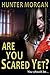 Are You Scared Yet? by Hunter Morgan