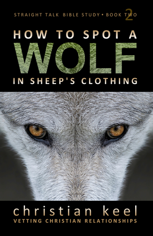 How to Spot a Wolf in Sheep's Clothing: Vetting Christian Relationships (Straight Talk Bible Study Book 2)