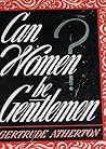 Can women be gentlemen? (Essay index reprint series) Can women be gentlemen? (Essay index reprint series)