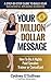Your Million Dollar Message...
