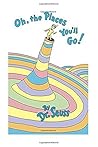 Oh The Places You'll Go By Dr. Seuss by Dr. Seuss