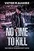No Time To Kill: True Stori...