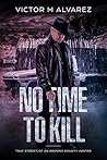 No Time To Kill: True Stories of an Arizona Bounty Hunter