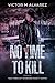 No Time To Kill by Victor M. Alvarez