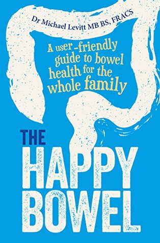 The Happy Bowel: A User-Friendly Guide to Bowel Health for the Whole Family (Kindle Edition)