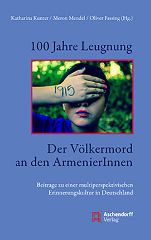 Der Völkermord an den ArmenierInnen. Beiträge zu einer multiperspektivischen Erinnerungskultur in Deutschland