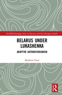 Belarus under Lukashenka (BASEES/Routledge Series on Russian and East European Studies)