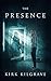 The Presence A Riveting Haunted House Mystery (Sinister Spirits #1) by Kirk Kilgrave