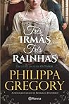 Três Irmãs, Três Rainhas by Philippa Gregory