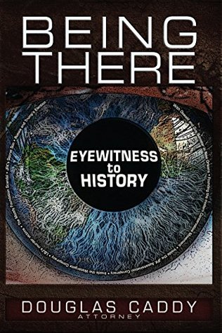 Being There: Eye Witness To History (Kindle Edition)