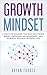 Growth Mindset: 5 Ways to Change the Way You Think, Boost Personal Development and Achieve Success in Your Life (Personal Development, Success, Motivation, Growth)