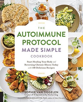 Autoimmune Protocol Made Simple Cookbook: Start Healing Your Body and Reversing Chronic Illness Today with 100 Delicious Recipes
