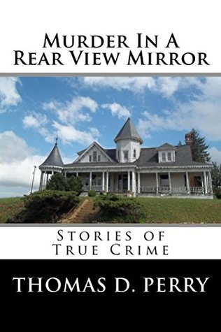 Murder In A Rear View Mirror: Stories of True Crime (Kindle Edition)