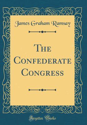 The Confederate Congress (Classic Reprint)