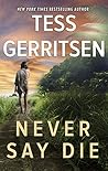 Never Say Die by Tess Gerritsen
