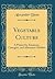 Vegetable Culture: A Primer for Amateurs, Cottagers, and Allotment-Holders (Classic Reprint)