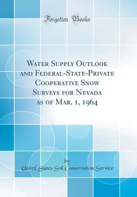Water Supply Outlook and Federal-State-Private Cooperative Snow Surveys for Nevada as of Mar. 1, 1964