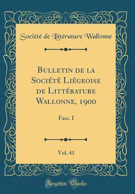 Bulletin de la Société Liégeoise de Littérature Wallonne, 1900, Vol. 41