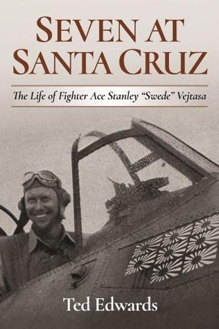 Seven at Santa Cruz: The Life of Stanley "Swede" Vejtasa (Hardcover)