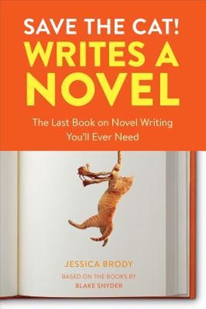 Save the Cat! Writes a Novel: The Last Book On Novel Writing You'll Ever Need
