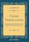 Codex Vercellensis: Quatuor Evangelia Ante Hieronymum Latine Translata Ex Reliquiis Codicis Vercellensis Saeculo Ut Videtur Quatro Scripti Et Ex ... Principe (Classic Reprint) (Latin Edition)