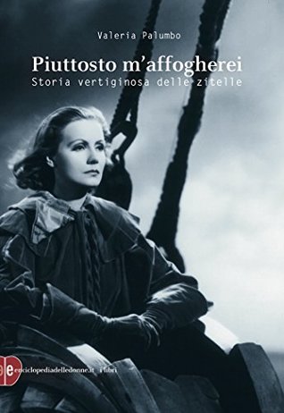 Piuttosto m'affogherei: Storia vertiginosa delle zitelle (Italian Edition)