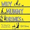 Why Mummy Drinks by Gill Sims