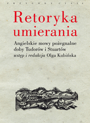 Retoryka umierania. Angielskie mowy pożegnalne doby Tudorów i Stuartów