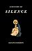 A History of Silence: From the Renaissance to the Present Day