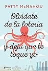 Olvidate de la lotería y deja que te toque yo by Patty McMahou