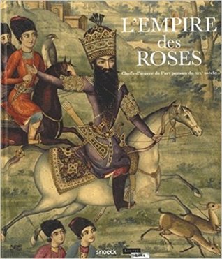 L’Empire des Roses - Chefs-d'œuvre de l’art persan du 19e siècle (Hardcover)