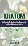 Kratom: How to use kratom as an alternative to traditional pain management and opioid withdrawal solution