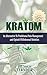 Kratom: How to use kratom as an alternative to traditional pain management and opioid withdrawal solution