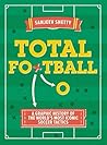 Total Football - A graphic history of the world's most iconic soccer tactics: The evolution of football formations and plays