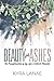 Beauty for Ashes by Kyra Lanae