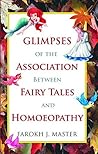 Glimpses of the Association Between Fairy Tales and Homeopathy by Farokh J. Master