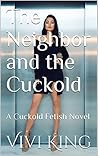 The Neighbor and the Cuckold: A Cuckold Fetish Novel The Neighbor and the Cuckold: A Cuckold Fetish Novel