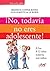 ¡No, todavía no eres adolescente!. A los 8-12 años todavía so... by Beatrice Copper-Royer