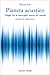 Pianeta acustico. Viaggio fra le meraviglie sonore del mondo