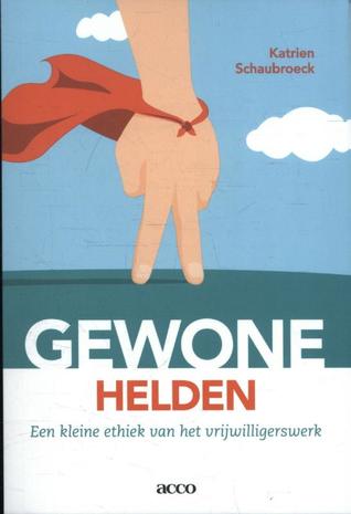 Gewone helden. Een kleine ethiek van het vrijwilligerswerk
