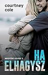 Ha ​elhagysz by Courtney Cole